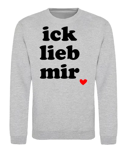 ick lieb mir - liebe, selbstliebe, ich lieb mir, Spruch, gute Laune - Sweatshirt