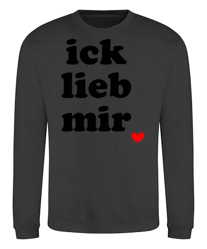 ick lieb mir - liebe, selbstliebe, ich lieb mir, Spruch, gute Laune - Sweatshirt