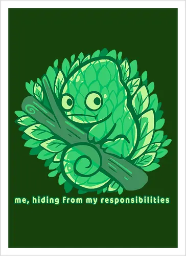 Hiding from my responsibilities