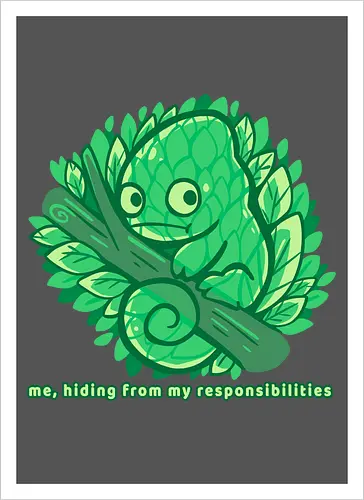 Hiding from my responsibilities