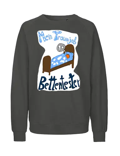 Traumjob Bettentester, mit weißem Hintergrund - Schlafen, Müde, Bett, Job - Fairtrade Sweatshirt