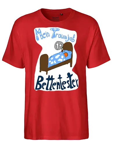 Traumjob Bettentester, mit weißem Hintergrund - Schlafen, Müde, Bett, Job - Fairtrade T-Shirt