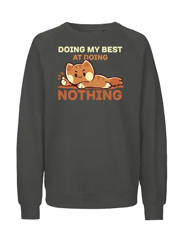 Doing my Best at Doing Nothing - Mein Bestes geben, Bestes, tun, faule Katze, nichts tun, süße Katze, nachvollziehbar, Wochenendstimmung, Wochenende, weekend, procrastinate, procrastination, introverted, introvert, self care, fun - Fairtrade Sweatshirt