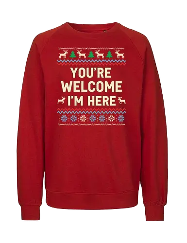 You're Welcome I'm Here - Ugly Christmas sweater, You're Welcome I'm Here, sarcastic holiday, Christmas humor, funny sweater, fair isle, reindeer, snowflake, t-shirt design, art print, witty Christmas, self-confident, ironic holiday - Fairtrade Sweatshirt