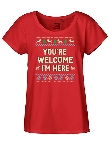  You're Welcome I'm Here - Ugly Christmas sweater, You're Welcome I'm Here, sarcastic holiday, Christmas humor, funny sweater, fair isle, reindeer, snowflake, t-shirt design, art print, witty Christmas, self-confident, ironic holiday - Fairtrade Girl Shirt