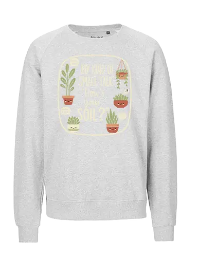 My Kind of Small Talk - My Kind of Small Talk, introvert, funny plant, plant lover, gardening humor, sarcastic, succulents, house plants, witty graphic, t-shirt design, art print, plant mom, wholesome humor, pastel aesthetic - Fairtrade Sweatshirt