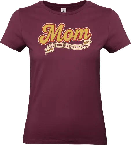 Mom: Always Right (Even When She's Wrong) - Mom always right, Mom life, retro script, vintage typography, nostalgic design, funny mom gift, sarcastic humor, cool mom, t-shirt design, art print, Mother's Day, pop culture, simple text - Standard T-Shirt (Frauen)