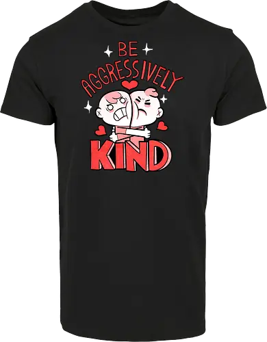 Be Aggressively Kind