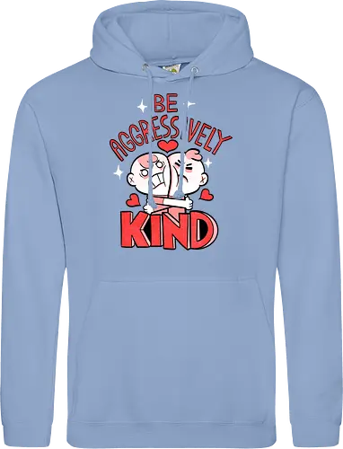 Be Aggressively Kind