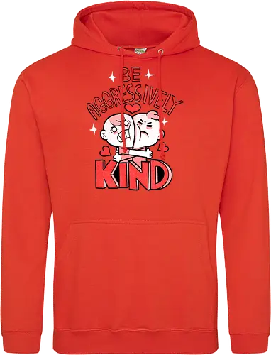 Be Aggressively Kind