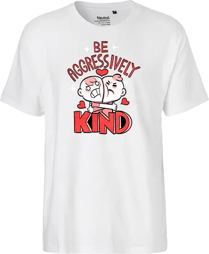 Be Aggressively Kind