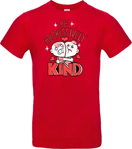 Be Aggressively Kind