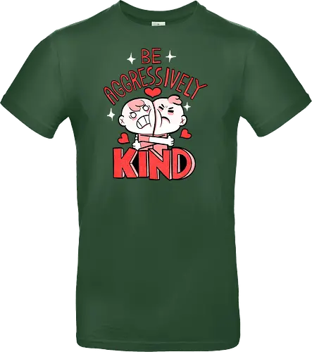 Be Aggressively Kind