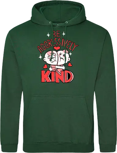 Be Aggressively Kind