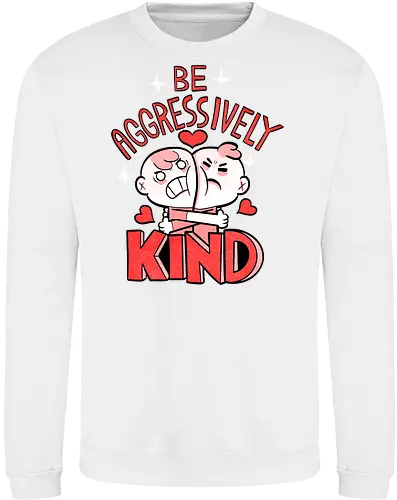 Be Aggressively Kind