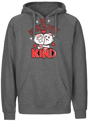 Be Aggressively Kind - Fairtrade Hoodie