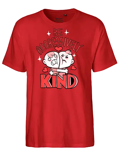 Be Aggressively Kind - Fairtrade T-Shirt