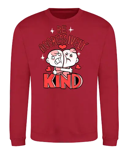 Be Aggressively Kind - Sweatshirt