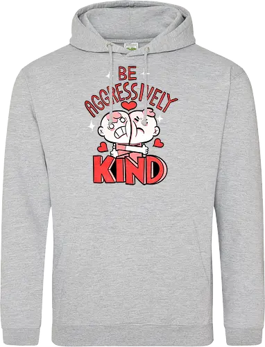 Be Aggressively Kind