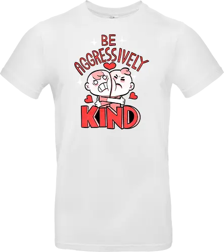 Be Aggressively Kind