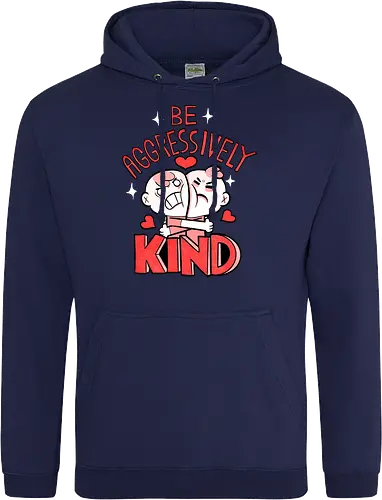 Be Aggressively Kind