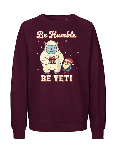 Be Humble Be Yeti - be humble be yeti, funny christmas shirt, yeti t-shirt, abominable snowman, cryptid christmas, cute yeti apparel, santa and yeti, unique holiday shirt, winter monster, cryptozoology gift, humor graphic tee, vintage christmas, retro winter design, christmas pun shirt, be yeti quote, snow monster top, alternative christmas, festive cryptid, merry cryptidmas - Fairtrade Sweatshirt