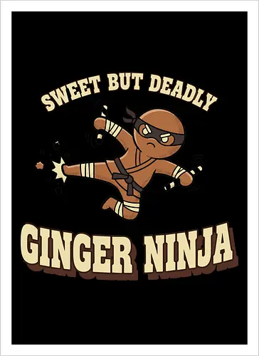 Sweet But Deadly Ginger Ninja