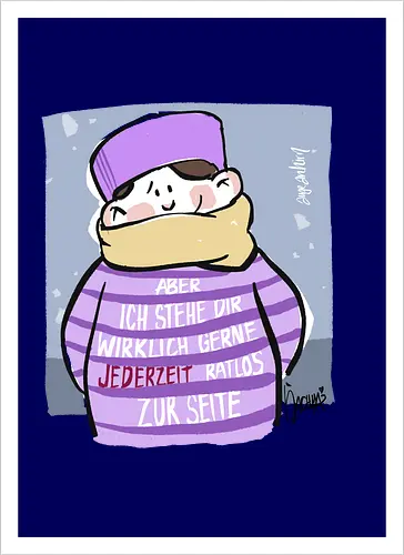 Aber ich stehe dir wirklich gerne jederzeit ratlos zur Seite!