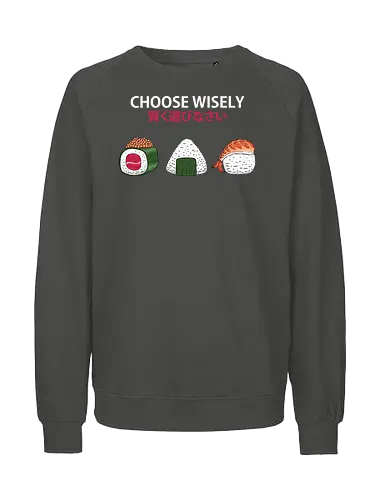 Choose Wisely Sushi Trio - japanese food, food, food lover, foodie, funny, humor, japan, japanese, minimal, minimalism, onigiri, rice, snack, sushi, sushi roll - Fairtrade Sweatshirt
