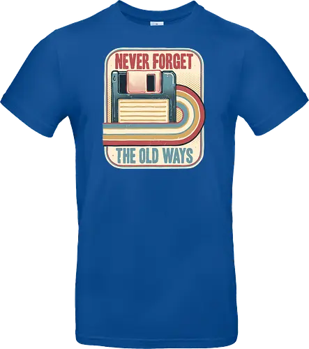 Never Forget the Old Ways