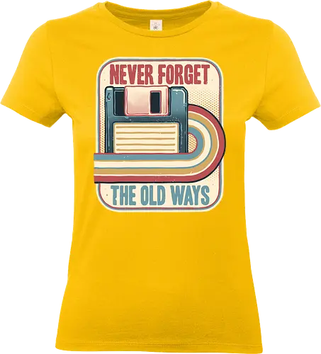 Never Forget the Old Ways - Retro, vintage, classic, nostalgia, nostalgic, floppy disk - Standard T-Shirt (Frauen)