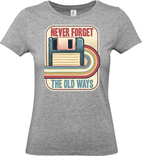 Never Forget the Old Ways - Retro, vintage, classic, nostalgia, nostalgic, floppy disk - Standard T-Shirt (Frauen)