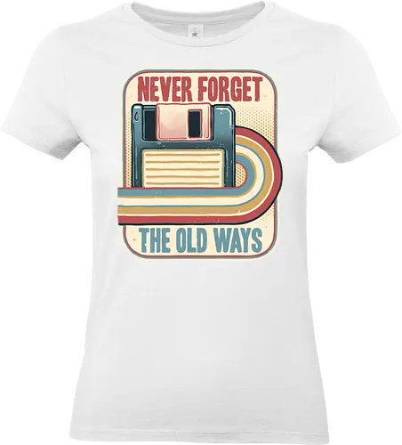Never Forget the Old Ways - Retro, vintage, classic, nostalgia, nostalgic, floppy disk - Standard T-Shirt (Frauen)