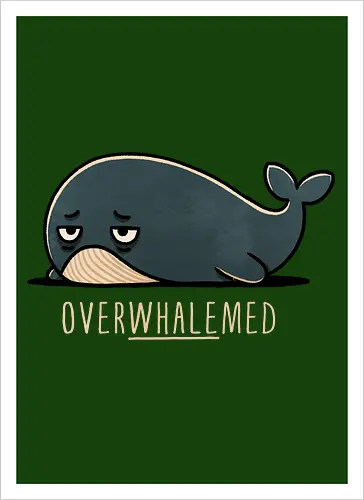 Overwhelmed Whale - Overwhelmed, stress, anxiety, mental health, life struggles, funny quotes, self care, motivational, relatable, emotional support, whale art, whale design, ocean life, marine wildlife, whale lovers, cute whale, whale illustration, underwater world, save the whales - Kunstdruck