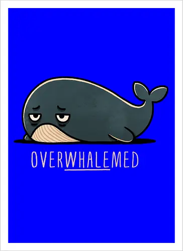 Overwhelmed Whale - Overwhelmed, stress, anxiety, mental health, life struggles, funny quotes, self care, motivational, relatable, emotional support, whale art, whale design, ocean life, marine wildlife, whale lovers, cute whale, whale illustration, underwater world, save the whales - Kunstdruck