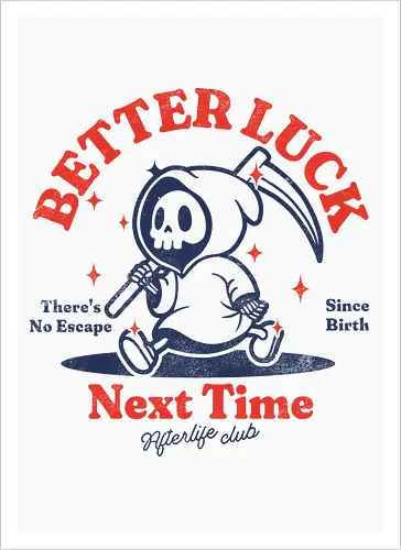 Better luck next time - grim reaper, death, skull, halloween, gothic, dark art, spooky, paranormal, occult, macabre, motivational, funny, quote, inspirational, life lessons, humor, sarcastic, comedy, gift idea, failure - Kunstdruck