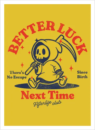 Better luck next time - grim reaper, death, skull, halloween, gothic, dark art, spooky, paranormal, occult, macabre, motivational, funny, quote, inspirational, life lessons, humor, sarcastic, comedy, gift idea, failure - Kunstdruck