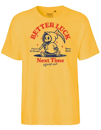 Better luck next time - grim reaper, death, skull, halloween, gothic, dark art, spooky, paranormal, occult, macabre, motivational, funny, quote, inspirational, life lessons, humor, sarcastic, comedy, gift idea, failure - Fairtrade T-Shirt
