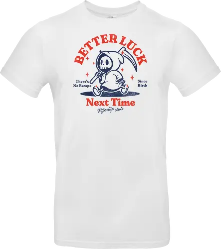 Better luck next time - grim reaper, death, skull, halloween, gothic, dark art, spooky, paranormal, occult, macabre, motivational, funny, quote, inspirational, life lessons, humor, sarcastic, comedy, gift idea, failure - Standard T-Shirt