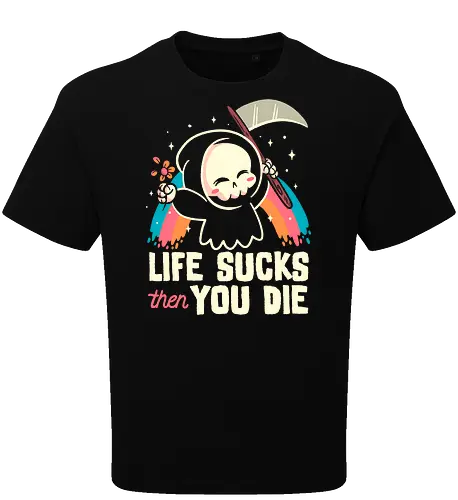 Life sucks then you die