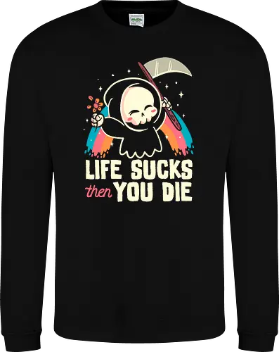 Life sucks then you die
