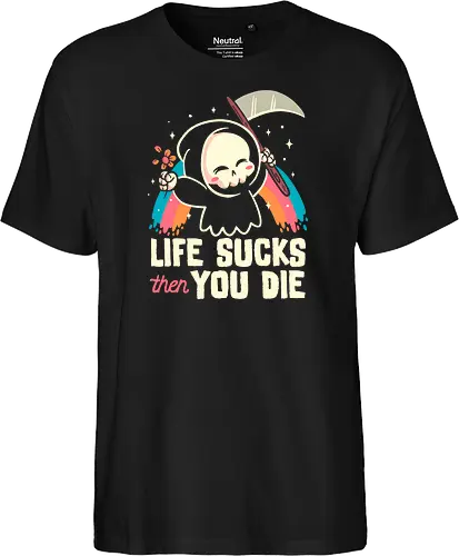 Life sucks then you die