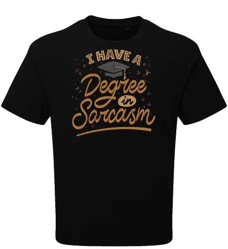 I have a degree in sarcasm