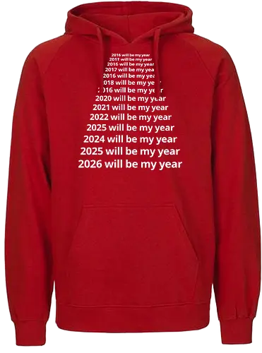 Next Year Will Be My Year - Infinite Resolution Loop - New Year resolution, funny typography, will be my year, 2025, 2026, procrastination humor, sarcastic shirt, goal setting, relatable quotes, minimalist design, New Year's Eve outfit, motivational parody, optimism, time passing, year list - Fairtrade Hoodie
