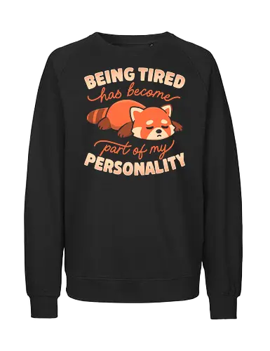 Being Tired Has Become Part Of My Personality - koalatees, koala, red panda, tired, sleepy, cute, exhausted, sarcasm, lazy day, introvert, kawaii - Fairtrade Sweatshirt