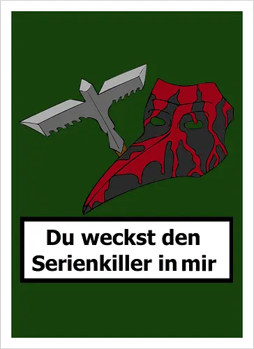 Du weckst den Serienkiller in mir