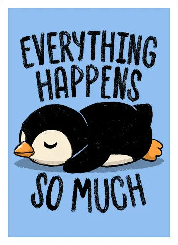 Everything Happens So Much - koalatees, koala, penguin, cute, shit happens, tired, anxiety, sleepy, overwhelmed, introvert, ironic, cute - Kunstdruck