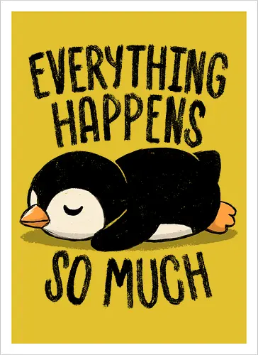 Everything Happens So Much - koalatees, koala, penguin, cute, shit happens, tired, anxiety, sleepy, overwhelmed, introvert, ironic, cute - Kunstdruck