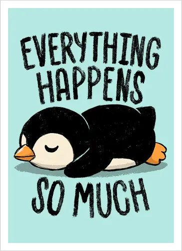 Everything Happens So Much - koalatees, koala, penguin, cute, shit happens, tired, anxiety, sleepy, overwhelmed, introvert, ironic, cute - Kunstdruck