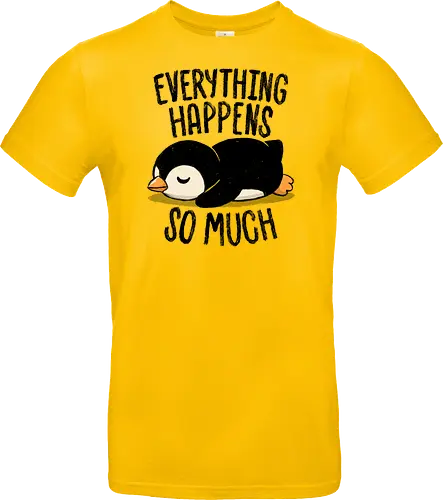 Everything Happens So Much - koalatees, koala, penguin, cute, shit happens, tired, anxiety, sleepy, overwhelmed, introvert, ironic, cute - Standard T-Shirt